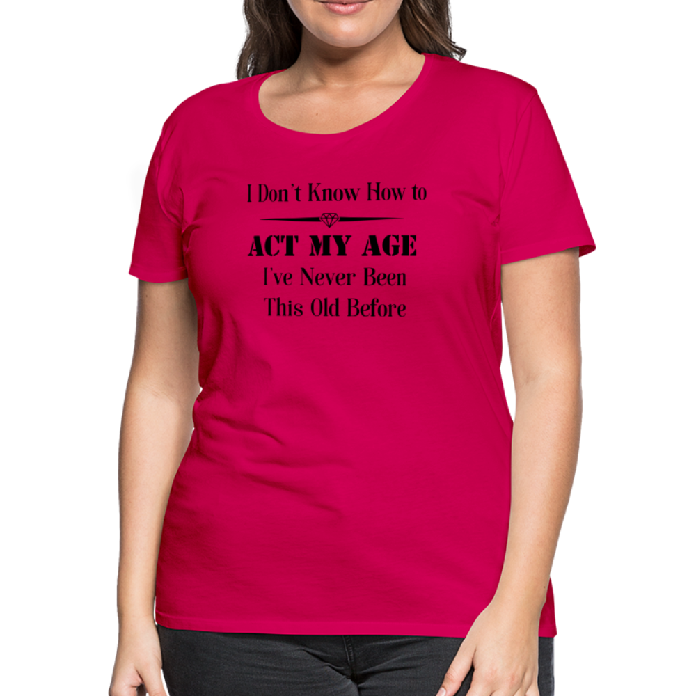 Women’s I Don't Know How to Act My Age - dark pink