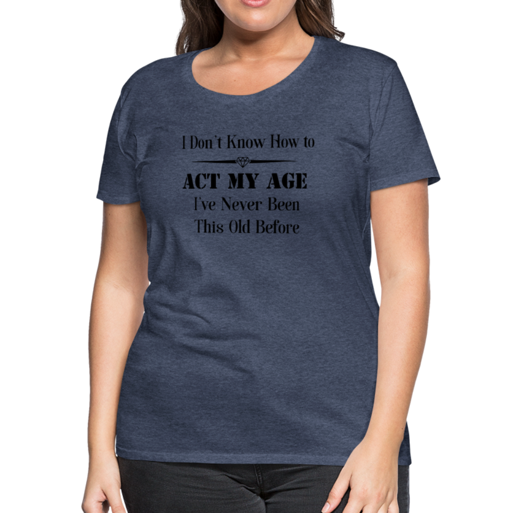 Women’s I Don't Know How to Act My Age - heather blue