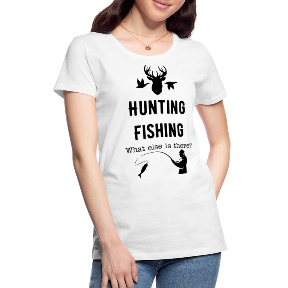 Women's Hunting Fishing What else is there? - white