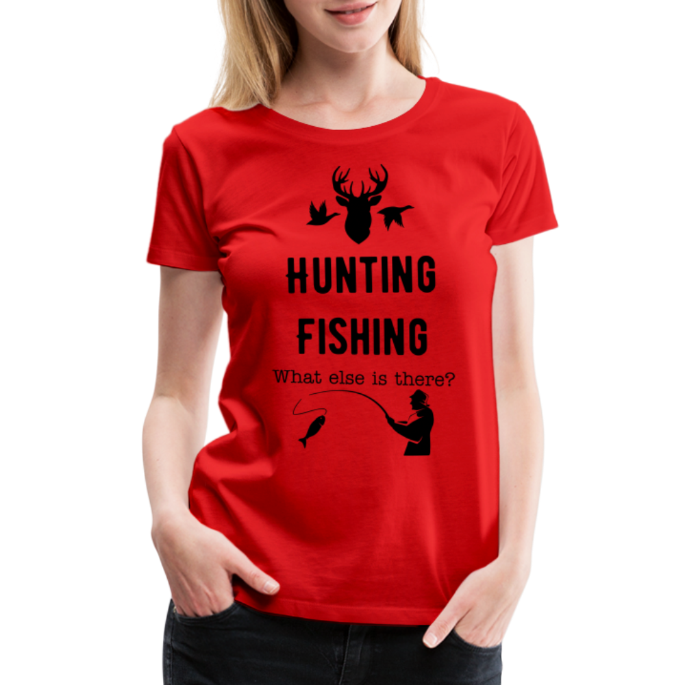 Women's Hunting Fishing What else is there? - red