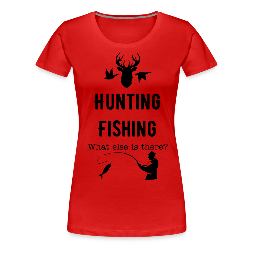 Women's Hunting Fishing What else is there? - red