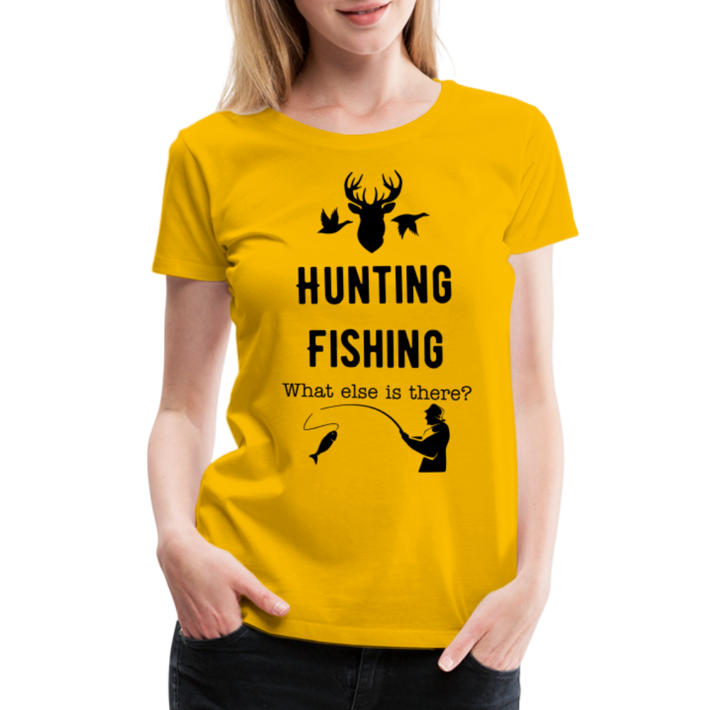 Women's Hunting Fishing What else is there? - sun yellow