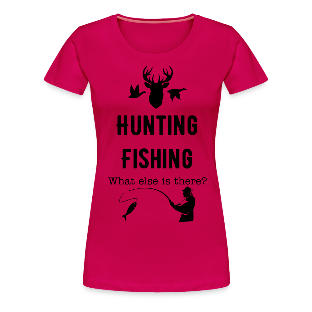Women's Hunting Fishing What else is there? - dark pink
